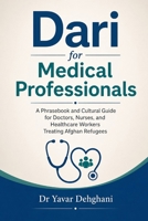 Dari for Medical Professionals: A Phrasebook and Cultural Guide for Doctors, Nurses, and Healthcare Workers Treating Dari Speaking Migrant B0HGL3CDHX Book Cover