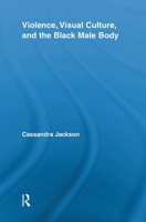 Violence, Visual Culture, and the Black Male Body 0415851971 Book Cover