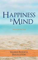 Happiness Is Mind: Words for the Soul 1532020295 Book Cover