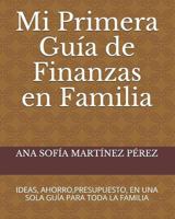 MI PRIMERA GUÍA DE FINANZAS EN FAMILIA: Ideas, ahorro, presupuesto, en una sola guía para toda la familia (MI PRIMERA GUIA DE FINANZAS EN FAMILIA) 1718113013 Book Cover