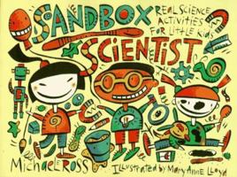 Sandbox Scientist: Real Science Activities for Little Kids 1556522487 Book Cover