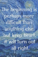 The beginning is perhaps more difficult than anything else, but keep heart, it will turn out all right.: Van Gogh Notebook Journal Composition Blank Lined Diary Notepad 120 Pages Paperback The Starry  1691101494 Book Cover