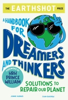 The Earthshot Prize: A Handbook for Dreamers and Thinkers: Solutions to Repair our Planet 1526364697 Book Cover