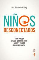 Niños desconectados: Cómo pueden crecer nuestros hijos sanos y felices en la era digital 8441438439 Book Cover