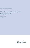 Tillie, a Mennonite Maid; a Story of the Pennsylvania Dutch: in large print 338703539X Book Cover
