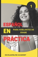 Español en práctica 1: para hablantes de árabe (Español en práctica para hablantes de árabe) B0C1HRTBKG Book Cover