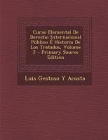 Curso Elemental De Derecho Internacional P�blico � Historia De Los Tratados; Volume 2 1146346042 Book Cover