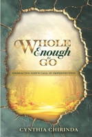 Whole Enough to Go: Embracing God’s Call in Imperfection B0DW7MQ51Q Book Cover