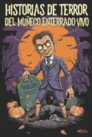 HISTORIAS DE TERROR DEL MUÑECO ENTERRADO VIVO: 40 relatos espeluznantes. Creepypastas de Misterio que te perseguirán desde el sótano hasta el ático. B0FW4QNMS2 Book Cover