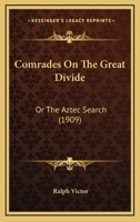 Comrades on the Great Divide: Or, the Aztec Search 1166460797 Book Cover