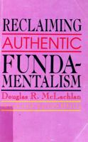 Reclaiming Authentic Fundamentalism 0918407028 Book Cover