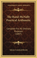 The Rand-McNally Practical Arithmetic: Complete for All Ordinary Purposes 1165119803 Book Cover