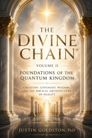 THE DIVINE CHAIN®: Volume II - Foundations of the Quantum Kingdom (THE DIVINE CHAIN®: Welcome to Web4 - A Research Program on Theology, Wisdom, Technology, Governance, and Human Flourishing) B0HBMJCBVD Book Cover