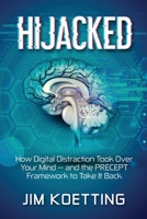 Hijacked: How Digital Distraction Took over Your Mind and the PRECEPT Framework to Take It Back B0GFT64CZM Book Cover