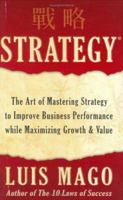 Strategy: The Art of Mastering Strategy to Improve Business Performance while Maximizing Growth & Value 0976902907 Book Cover