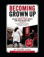 Becoming Grown Up: Because Adulting Doesn’t Come With Instructions: “A Real-Life Guide to Life Skills, Big Decisions, and Learning to Stand on Your Own” (The Becoming Series) B0GY992NX9 Book Cover
