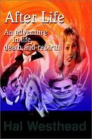 After Life: An adventure in life, death and rebirth 0595224415 Book Cover