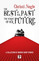 The Best of Our Past, the Worst of Our Future 1787588033 Book Cover