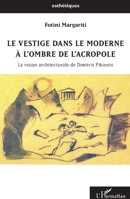 Le vestige dans le moderne à l'ombre de l'Acropole: La vision architecturale de Dimitris Pikionis (Esthétiques) (French Edition) 234317024X Book Cover