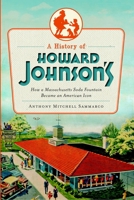 A History of Howard Johnson's: How a Massachusetts Soda Fountain Became an American Icon 1609494288 Book Cover
