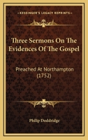 Three Sermons On The Evidences Of The Gospel: Preached At Northampton 1143612434 Book Cover