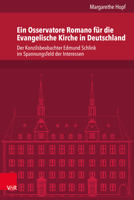 Ein Osservatore Romano Fur Die Evangelische Kirche in Deutschland: Der Konzilsbeobachter Edmund Schlink Im Spannungsfeld Der Interessen 3525570775 Book Cover