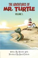 The Adventures Of Mr. Turtle: Some things in life can only be told through the eyes of a turtle. The Adventures Mr. Turtle is a tale of adventure, l 1725989603 Book Cover