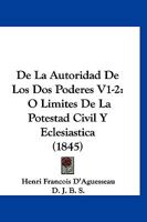 de La Autoridad de Los DOS Poderes V1-2: O Limites de La Potestad Civil y Eclesiastica (1845) 116816091X Book Cover