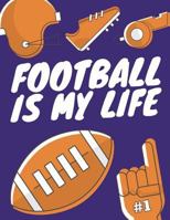 Football Is My Life: Football Composition Notebook, Great Gift for Football Fans, Players, Coaches 1721975373 Book Cover