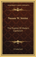 Nassau W. Senior: The Prophet Of Modern Capitalism 116314942X Book Cover