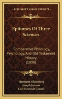 Epitomes of Three Sciences: Comparative Philology, Psychology, and Old Testament History - Scholar's Choice Edition 1162919639 Book Cover