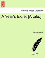 A Year's Exile. [A tale.] 1241580030 Book Cover