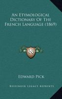 An Etymological Dictionary of the French Language 1164778560 Book Cover