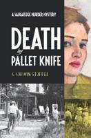 Death by Pallet Knife: A Saugatuck Murder Mystery 1548072818 Book Cover