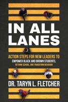 In All Lanes: Action Steps for New Leaders to Empower Black and Brown Students, Rethink School, and Transform Behavior 1736834525 Book Cover