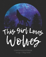 THIS GIRL LOVES WOLVES Composition Notebook: College Ruled School Journal Wolf Lover Gift 1704820162 Book Cover