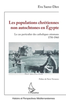 Les populations chrétiennes non autochtones en Égypte: Le cas particulier des catholiques ottomans 1750-1960 2140284291 Book Cover
