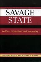 Savage State: Welfare Capitalism and Inequality 0742524647 Book Cover