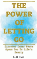 The Power of Letting Go Discover Inner Peace Opens You To Life's Beauty B0CV39SG29 Book Cover