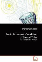 Socio Economic Condition of Santal Tribe: An Econometric Analysis 3639338553 Book Cover