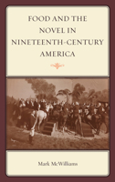 Food and the Novel in Nineteenth-Century America 0759120943 Book Cover