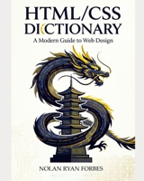 The Dictionary of HTML/CSS: Desktop and Reference B0GDV1RDXZ Book Cover