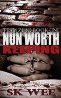 Nun Worth Keeping: Team Zero, Book One 1983055220 Book Cover