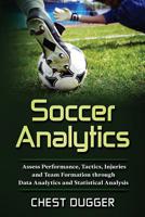 Soccer Analytics: Assess Performance, Tactics, Injuries and Team Formation through Data Analytics and Statistical Analysis 1922300799 Book Cover