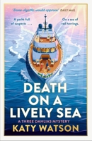 Death on a Lively Sea: The Next Gripping Cosy Mystery in the Three Dahlias Series 1408720515 Book Cover