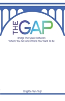 The Gap: bridge the space between where you are and where you want to be 9083065421 Book Cover
