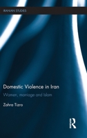 Domestic Violence in Iran: Women, Marriage and Islam 0415602610 Book Cover