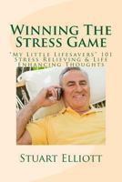 Winning The Stress Game:: "My Little Lifesavers" 101 Stress Relieving & Life Enhancing Thoughts 1493612468 Book Cover