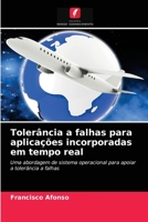 Tolerância a falhas para aplicações incorporadas em tempo real: Uma abordagem de sistema operacional para apoiar a tolerância a falhas 6203203777 Book Cover