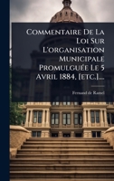 Commentaire De La Loi Sur L'organisation Municipale PromulguÃ(c)e Le 5 Avril 1884, [etc.].... (French Edition) 1024848051 Book Cover